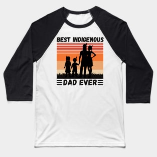 Best Indigenous Dad Ever, Vintage Native Dad Father’s Day Gift Baseball T-Shirt